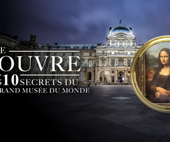 Replay Le Louvre : les 10 secrets du plus grand musée du monde