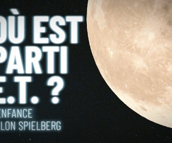 Replay Où est parti E.T. ? - L'enfance selon Spielberg