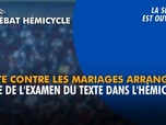 Replay La séance est ouverte ! - Lutte contre les mariages arrangés : suite de l'examen du texte dans l'hémicycle - 25/06/2026