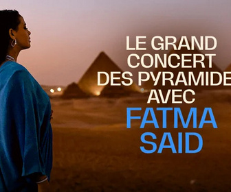 Replay Le grand concert des pyramides avec Fatma Saïd