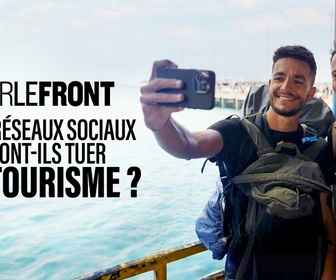 Replay Sur le front - Les réseaux sociaux vont-ils tuer le tourisme ?