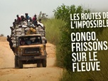 Replay Les routes de l'impossible - Congo, frissons sur le fleuve