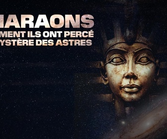 Replay Pharaons : comment ils ont percé le mystère des astres