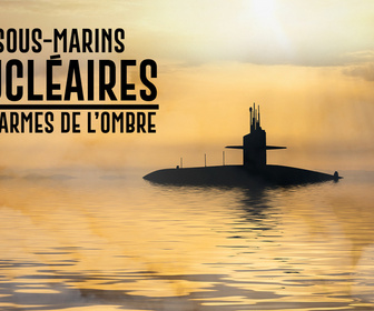Replay Sous-marins nucléaires : les armes de l'ombre