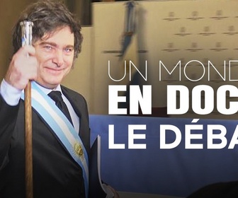 Replay Un monde en doc - Javier Milei : l'incarnation d'un virage libertarien mondial ?