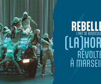 Replay Rebelles, l'art de bousculer - (LA)HORDE, révolte à Marseille