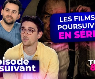 Replay Épisode suivant - Quand les films se poursuivent en séries (et inversement)