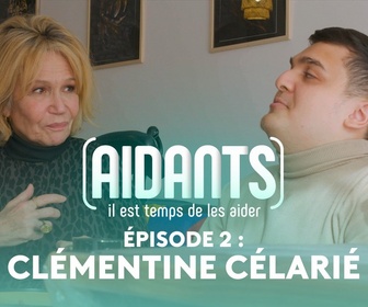 Replay Aidants, il est temps de les aider - Episode 2 : Clémentine Célarié