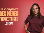 Replay le débat - Le combat des mères protectrices - le débat