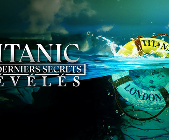 Replay Titanic: Les derniers secrets révélés