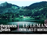 Replay Échappées belles - Le Léman, entre lacs et montagnes