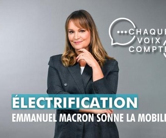 Replay Chaque voix compte - Électrification : Emmanuel Macron sonne la mobilisation