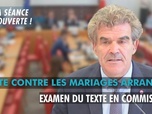 Replay La séance est ouverte ! - Lutte contre les mariages arrangés : examen du texte en commission - 16/06/2025