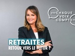 Replay Chaque voix compte - Retraites : retour vers le futur ?