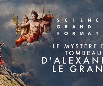 Replay Science grand format - Le mystère du tombeau d'Alexandre le Grand
