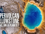 Replay Supervolcan Yellowstone : menace sur la planète ?