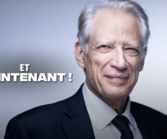Replay Et maintenant ! - Dominique de Villepin, un candidat pour la gauche ?