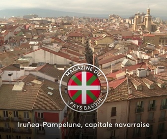 Replay Le magazine du Pays basque - Iruñea-Pampelune, capitale navarraise