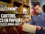 Replay Sur le front - Cartons, sacs en papier : la fausse bonne idée ?