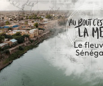 Replay Au bout c'est la mer - Le fleuve Sénégal