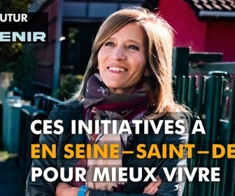 Replay Notre futur a de l'avenir - Ces initiatives en Seine-Saint-Denis pour vivre mieux