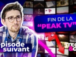 Replay Épisode suivant - Fin de la Peak TV ? La production de séries baisse, une première depuis 20 ans