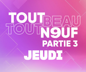 Replay Tout Beau, Tout N9uf - 11/09/2025 - Partie 3/3