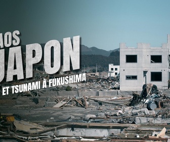 Replay Chaos au Japon : séisme et tsunami à Fukushima