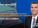 Replay La séance est ouverte ! - Inscrire les Frères Musulmans sur la liste des organisations terroristes : examen d'un texte