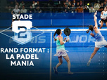 Replay Stade 2 - Grand format : la padel mania