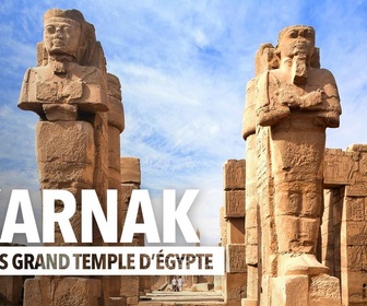 Replay Karnak, le plus grand temple d'Egypte