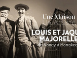 Replay Une maison, un artiste - Louis et Jacques Majorelle, de Nancy à Marrakech