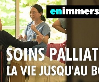 Replay En immersion - Soins palliatifs, la vie jusqu'au bout