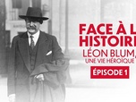 Replay Face à l'histoire : Léon Blum, une vie héroïque - Épisode 1 - La naissance d'un leader