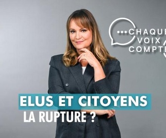 Replay Chaque voix compte - Élus et citoyens : la rupture ?