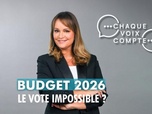 Replay Chaque voix compte - Budget 2026 : le vote impossible ?