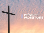 Replay Présence protestante - Émission du dimanche 9 juin 2024
