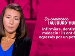 Replay Ça commence aujourd'hui - Infirmière, dentiste, médecin : ils ont été agressés par un patient