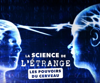 Replay La science de l'étrange - E2 - Les pouvoirs du cerveau