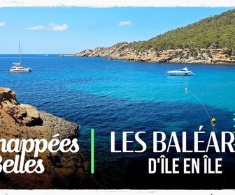 Replay Échappées belles - Les Baléares, d'île en île