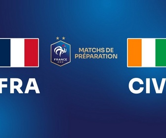 Replay Matchs internationaux de préparation - France / Côte d'Ivoire
