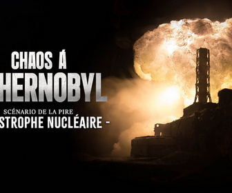 Replay Chaos à Tchernobyl : scénario de la pire catastrophe nucléaire