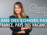 Replay Chaque voix compte - 90 ans des congés payés : la France, pays des vacances !