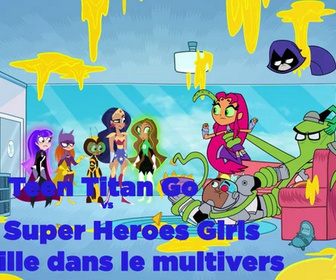 Replay Teen Titans Go ! & DC Super Hero Girls : Pagaille dans le multivers