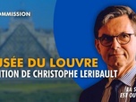 Replay La séance est ouverte ! - Musée du Louvre : audition de Christophe Leribault - 23/06/2026
