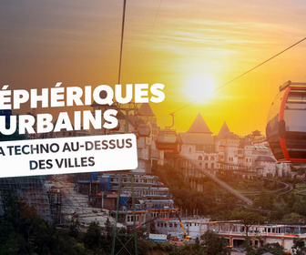 Replay Téléphériques urbains : la techno au-dessus des villes